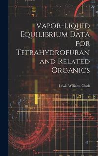 Cover image for Vapor-liquid Equilibrium Data for Tetrahydrofuran and Related Organics