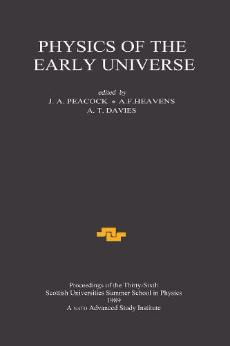 Cover image for Physics of the Early Universe: Proceedings of the Thirty Sixth Scottish Universities Summer School in Physics, Edinburgh, July 24 - August 11 1989