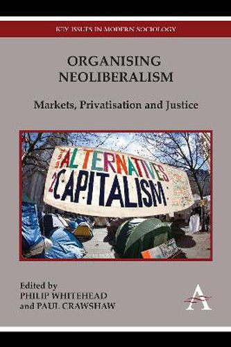 Cover image for Organising Neoliberalism: Markets, Privatisation and Justice