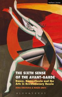 Cover image for The Sixth Sense of the Avant-Garde: Dance, Kinaesthesia and the Arts in Revolutionary Russia