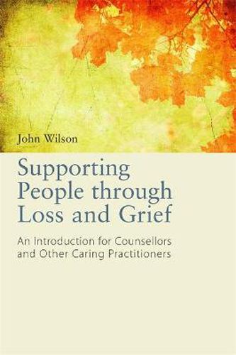 Cover image for Supporting People through Loss and Grief: An Introduction for Counsellors and Other Caring Practitioners