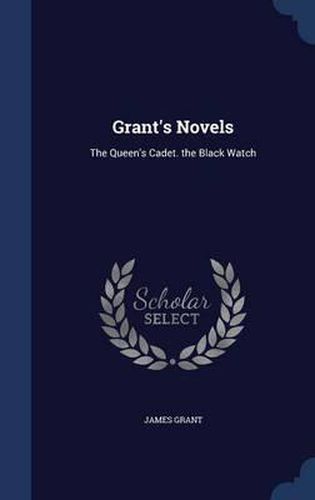 Cover image for Grant's Novels: The Queen's Cadet. the Black Watch