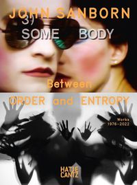 Cover image for John Sanborn: Between Order and Entropy, Works 1976-2022