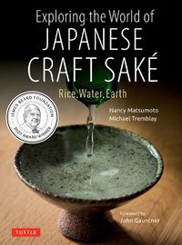 Cover image for Exploring the World of Japanese Craft Sake: Rice, Water, Earth