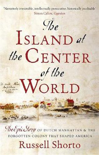 Cover image for The Island at the Center of the World: The Epic Story of Dutch Manhattan and the Forgotten Colony that Shaped America