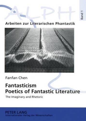 Cover image for Fantasticism. Poetics of Fantastic Literature: The Imaginary and Rhetoric