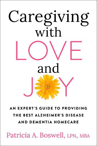 Cover image for Caregiving With Love And Joy: An Expert's Guide to Providing the Best Alzheimer's Disease and Dementia Home Care