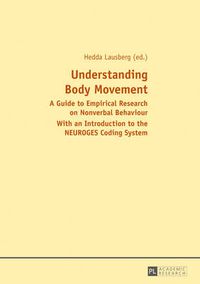 Cover image for Understanding Body Movement: A Guide to Empirical Research on Nonverbal Behaviour- With an Introduction to the NEUROGES Coding System