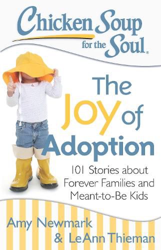 Cover image for Chicken Soup for the Soul: The Joy of Adoption: 101 Stories about Forever Families and Meant-to-Be Kids