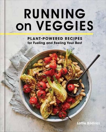Running on Veggies: Plant-Powered Recipes for Fueling and Feeling Your Best