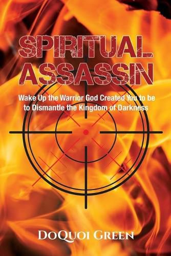 Cover image for Spiritual Assassin: Wake Up the Warrior God Created You to be to Dismantle the Kingdom of Darkness