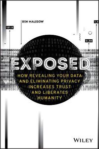 Cover image for Exposed - How Revealing Your Data and Eliminating Privacy Increases Trust and Liberates Humanity