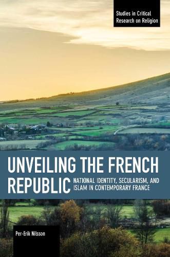 Cover image for Unveiling The French Republic: National Identity, Secularism, and Islam in Contemporary Fra ce