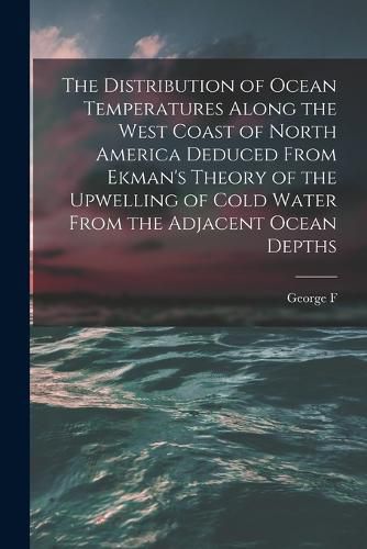 Cover image for The Distribution of Ocean Temperatures Along the West Coast of North America Deduced From Ekman's Theory of the Upwelling of Cold Water From the Adjacent Ocean Depths