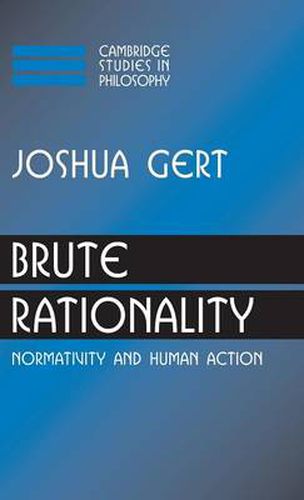 Brute Rationality: Normativity and Human Action