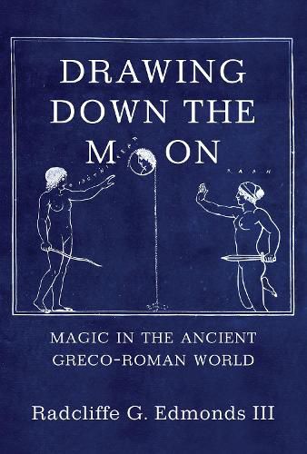 Cover image for Drawing Down the Moon: Magic in the Ancient Greco-Roman World