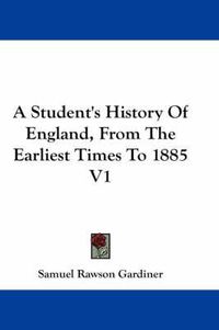 Cover image for A Student's History of England, from the Earliest Times to 1885 V1