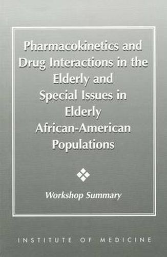 Pharmacokinetics and Drug Interactions in the Elderly and Special Issues in Elderly African-American Populations: Workshop Summary