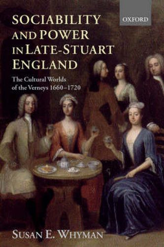 Cover image for Sociability and Power in Late Stuart England: The Cultural Worlds of the Verneys 1660-1720