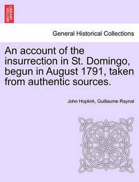 Cover image for An Account of the Insurrection in St. Domingo, Begun in August 1791, Taken from Authentic Sources.