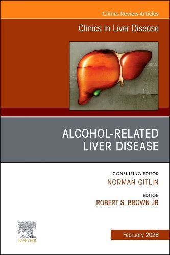 Cover image for Alcohol-Related Liver Disease, An Issue of Clinics in Liver Disease: Volume 30-1