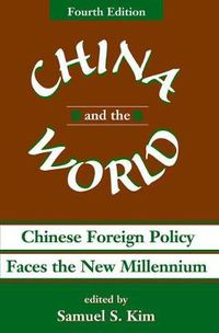 Cover image for China And The World: Chinese Foreign Policy Faces The New Millennium