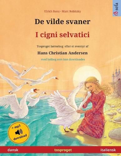 Cover image for De vilde svaner - I cigni selvatici (dansk - italiensk): Tosproget bornebog efter et eventyr af Hans Christian Andersen, med lydbog som kan downloades