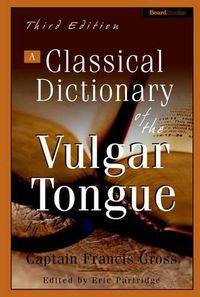 Cover image for A Classical Dictionary of the Vulgar Tongue