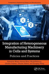 Cover image for Integration of Heterogeneous Manufacturing Machinery in Cells and Systems
