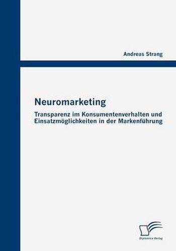 Cover image for Neuromarketing: Transparenz im Konsumentenverhalten und Einsatzmoeglichkeiten in der Markenfuhrung