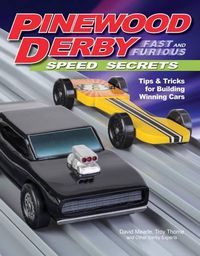 Cover image for Pinewood Derby Fast and Furious Speed Secrets: Tips & Tricks for Building Winning Cars