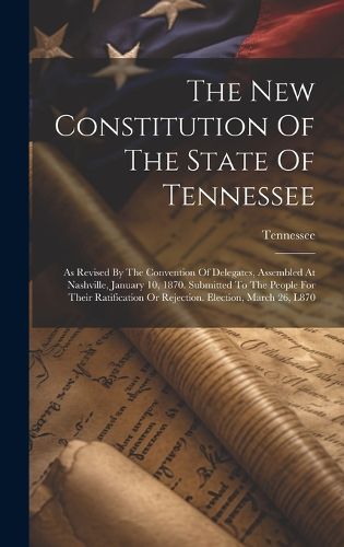 Cover image for The New Constitution Of The State Of Tennessee