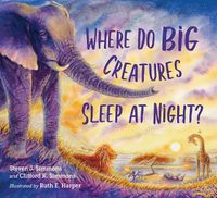 Cover image for Where Do Big Creatures Sleep at Night?