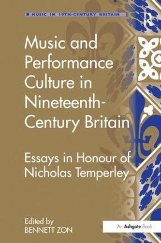 Cover image for Music and Performance Culture in Nineteenth-Century Britain: Essays in Honour of Nicholas Temperley