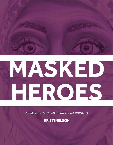 Masked Heroes: A Tribute to the Frontline Workers of COVID-19