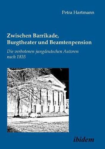 Cover image for Zwischen Barrikade, Burgtheater und Beamtenpension. Die verbotenen jungdeutschen Autoren nach 1835.