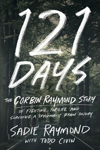 Cover image for 121 Days: The Corbin Raymond Story of Fighting for Life and Surviving a Traumatic Brain Injury