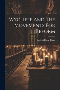 Cover image for Wycliffe And The Movements For Reform