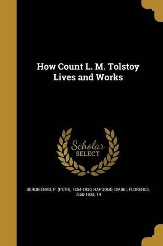 Cover image for How Count L. M. Tolstoy Lives and Works