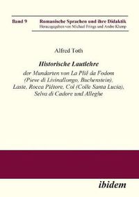 Cover image for Historische Lautlehre der Mundarten von La Pli  da Fodom (Pieve di Livinallongo, Buchenstein) und Col (Colle Santa Lucia), Provincia di Belluno unter Ber cksichtigung der Mundarten von Laste, Rocca Pi tore, Selva di Cadore und Alleghe.