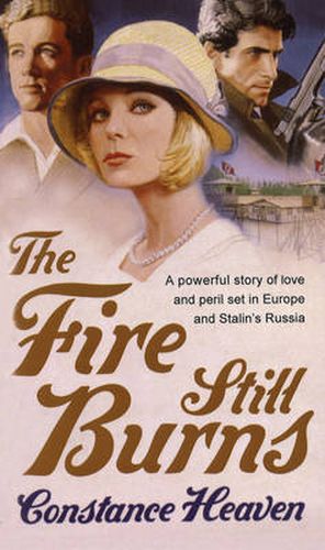 Cover image for The Fire Still Burns: a powerful story of love and peril set in pre-war Europe and Russia