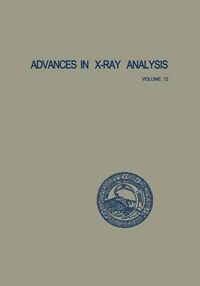 Cover image for Advances in X-Ray Analysis: Volume 12: Proceedings of the Seventeenth Annual Conference on Applications of X-Ray Analysis Held August 21-23, 1968