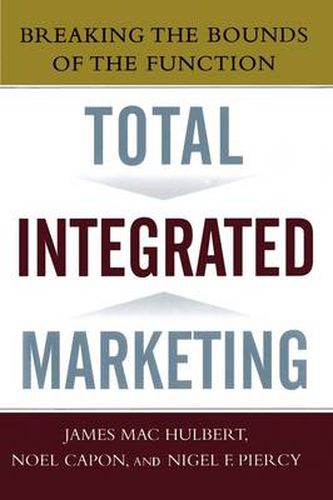 Cover image for Total Integrated Marketing: Breaking the Bounds of the Function