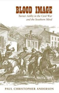 Cover image for Blood Image: Turner Ashby in the Civil War and the Southern Mind