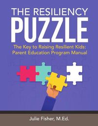 Cover image for The Resiliency Puzzle: The Key to Raising Resilient Kids: Parent Education Program Manual
