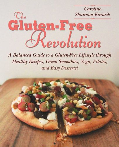 Cover image for The Gluten-Free Revolution: A Balanced Guide to a Gluten-Free Lifestyle through Healthy Recipes, Green Smoothies, Yoga, Pilates, and Easy Desserts!