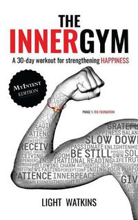 Cover image for The Inner Gym - The MyIntent Edition: A 30-Day Workout For Strengthening Happiness