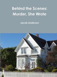 Cover image for Behind the Scenes: Murder, She Wrote