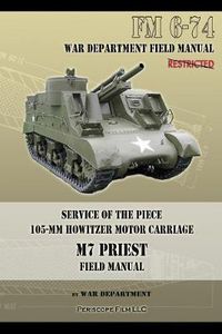 Cover image for Service of the Piece 105-MM Howitzer Motor Carriage M7 Priest Field Manual: FM 6-74