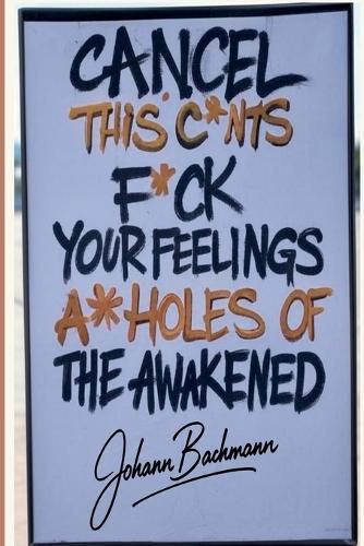 Cover image for Cancel This C*nts F*ck Your Feelings A**holes of the Awakened
